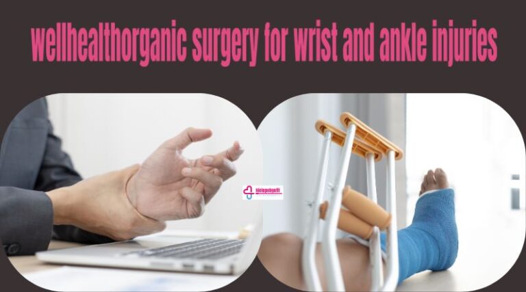 Wellhealthorganic Surgery for Wrist and Ankle Injuries